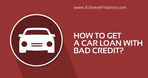 How To Get A Car Loan With Bad Credit?